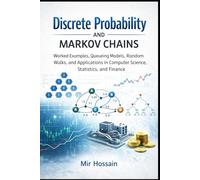 Discrete Probability and Markov Chains: Worked Examples, Queueing Models, Random Walks,and Applications in Computer Science,Statistics, and Finance
