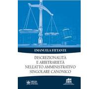 Discrezionalità e arbitrarietà nell'atto amministrativo singolare canonico