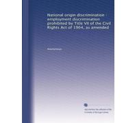Discriminazione di origine nazionale : discriminazione sul lavoro vietata dal titolo VII della legge sui diritti civili del 1964, e successive modifiche: Volume 2