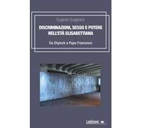 Discriminazioni, sesso e potere nell'età elisabettiana. Da Shylock a papa Francesco