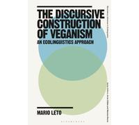 Discursive Construction of Veganism, The: An Ecolinguistics Approach