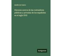 Discurso acerca de las costumbres públicas y privadas de los españoles en el siglo XVII