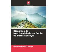 Discursos da irracionalidade na ficção de Peter Ackroyd
