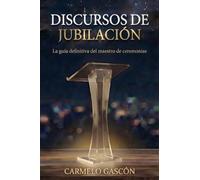 DISCURSOS DE JUBILACIÓN: La guía definitiva del maestro de ceremonias