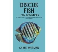 Discus Fish for Beginners: The Complete Guide to Keeping, Breeding, and Caring for Your Discus Aquarium