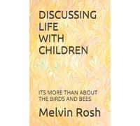DISCUSSING LIFE WITH CHILDREN: ITS MORE THAN ABOUT THE BIRDS AND BEES