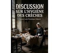 Discussion sur l'hygiène des crèches: Une analyse des débats sur l'hygiène infantile dans les crèches offrant un aperçu historique des préoccupations ... et sociales liées à la petite enfance en 1870