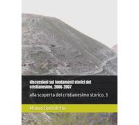 discussioni sui fondamenti storici del cristianesimo. 2006-2007: alla scoperta del cristianesimo storico. 3