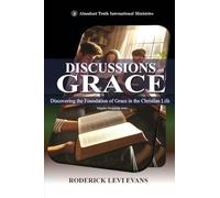 Discussions on Grace: Discovering the Foundation of Grace in the Christian Life: 7