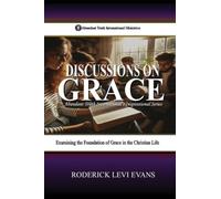 Discussions on Grace: Examining the Foundation of Grace in the Christian Life: 3