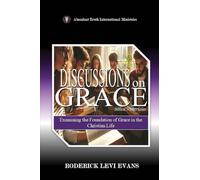 Discussions on Grace: Examining the Foundation of Grace in the Christian Life: 4