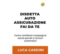 DISDETTA ASSICURAZIONE AUTO FAI DA TE: Blocca i rinnovi automatici e cambia la polizza del tuo veicolo senza penali per tagliare le spese