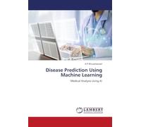 Disease Prediction Using Machine Learning: Medical Analysis Using AI