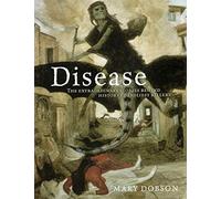 Disease: The Extraordinary Stories Behind History's Deadliest Killers