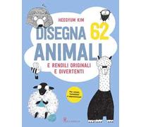 Disegna 62 animali e rendili originali e divertenti. Ediz. a colori