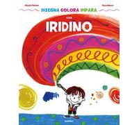 Disegna colora impara con Iridino. Ediz. a colori