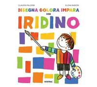 Disegna colora impara con Iridino. Ediz. a colori