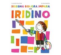 Disegna colora impara con Iridino. Ediz. a colori