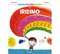 Disegna colora impara con Iridino. Ediz. a colori