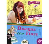 Disegna con Fiore. Camilla store. Ediz. illustrata