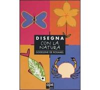 Disegna con la natura. Ediz. illustrata