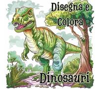 DISEGNA E COLORA DINOSAURI