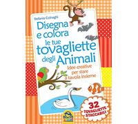 Disegna e colora le tue tovagliette degli animali. Ediz. illustrata