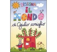Disegna il mondo di Giulio Coniglio. Ediz. illustrata