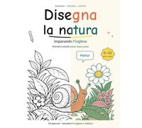 Disegna la natura imparando l'inglese: Animali e piante passo dopo passo, libro per bambini per imparare divertendosi