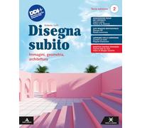 Disegna subito. Immagini, geometria, architettura. Per il 2° biennio e 5° anno delle Scuole superiori. Con e-book. Con espansione online (Vol. 2)