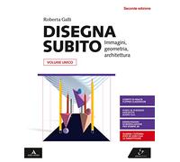 Disegna subito. Immagini, geometria, architettura. Per le Scuole superiori. Con e-book. Con espansione online