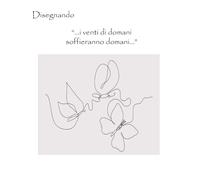 Disegnando: "i venti di domani, soffieranno domani..."