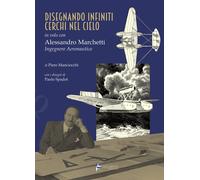 Disegnando infiniti cerchi nel cielo. In volo con Alessandro Marchetti ingegnere