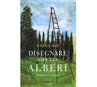 Disegnare con gli alberi. Storie di giardini - Bay Marco