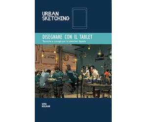 Disegnare con il tablet. Tecniche e consigli per lo sketcher digitale