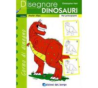 Disegnare dinosauri. Per principianti. Ediz. illustrata