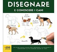 DISEGNARE E CONOSCERE I CANI: 28 guide passo-passo per imparare a disegnare e conoscere le più famose razze di cani