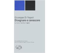 Disegnare e conoscere. La mano, l'occhio, il segno [Paperback] [Jun 01, 2004] Di