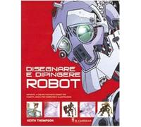 Disegnare e dipingere robot. Ediz. illustrata [Paperback] [Jan 29, 2012] Thompso