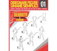 Disegnare figure umane semplici 01 Silhouette & forme: Educativo e interessante, come disegnare passo dopo passo per bambini e principianti!: Disegna ... | Regalo di Natale e ritorno a s: 9