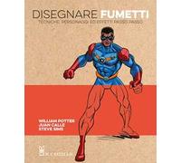 Disegnare fumetti. Tecniche, personaggi ed effetti passo passo. Ediz. a colori
