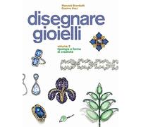 Disegnare gioielli. Ediz. illustrata. Vol. 2: Tipologie e forme di creatività.