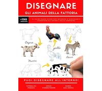 DISEGNARE GLI ANIMALI DELLA FATTORIA: 24 guide passo-passo per imparare a disegnare e conoscere gli animali della campagna