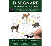 DISEGNARE GLI ANIMALI DELLA FORESTA: 25 guide passo-passo per imparare a disegnare e conoscere gli animali della foresta