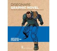 Disegnare graphic novel. Tecniche, personaggi ed effetti passo passo. Ediz. a colori