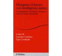 Disegnare il futuro con intelligenza antica. L'insegnamento del latino e d...