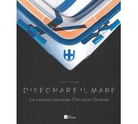 Disegnare il mare. La nautica secondo Christian Grande. Ediz. italiana e inglese
