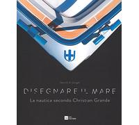 Disegnare il mare. La nautica secondo Christian Grande. Ediz. italiana e inglese