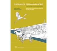 Disegnare il paesaggio anfibio. Un racconto illustrato sulla via d'acqua tra Certosa e Pavia