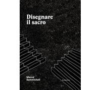 Disegnare il sacro. Ediz. a colori - Sammicheli Marco